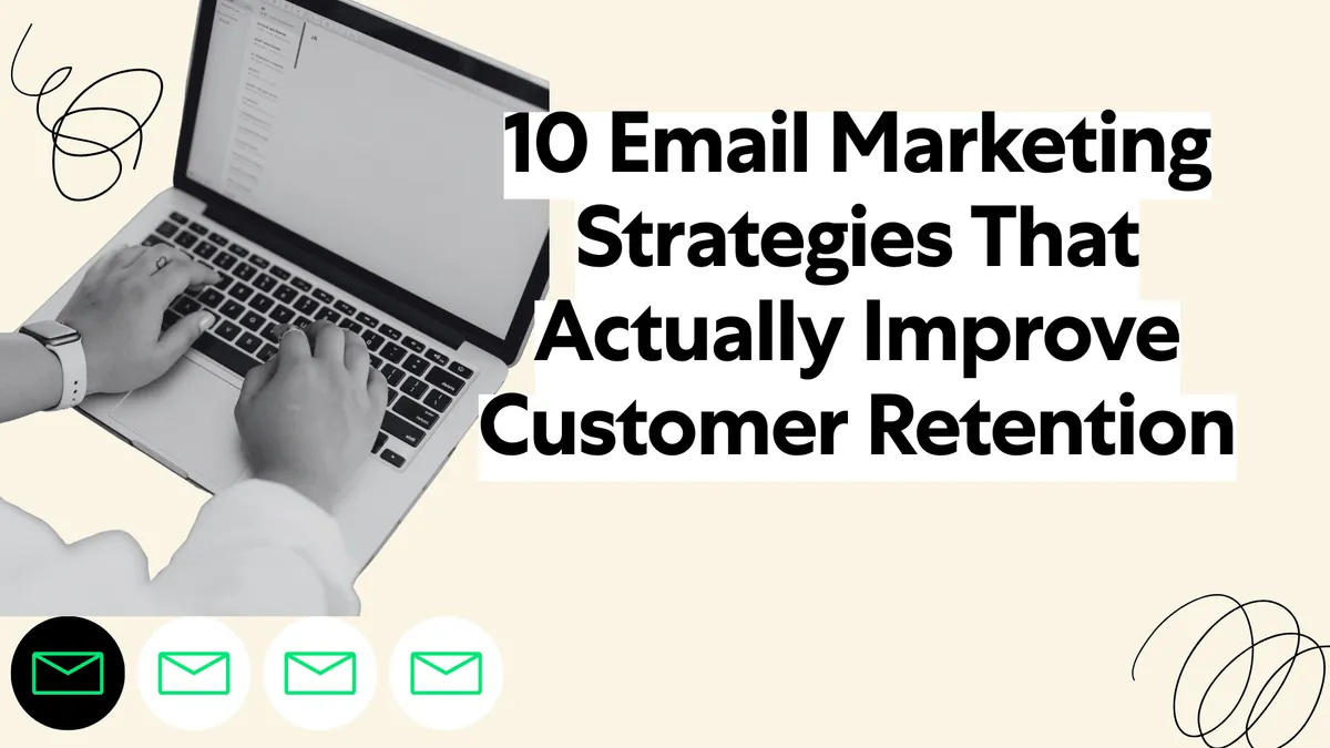 10 Email Marketing Strategies That Actually Improve Customer Retention