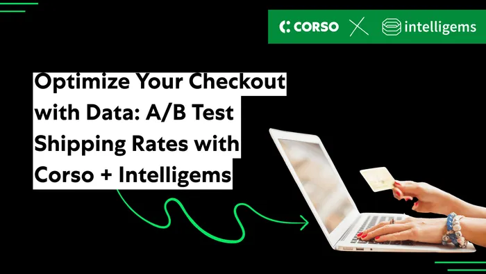 Optimize Your Checkout with Data: A/B Test Shipping Rates with Corso + Intelligems