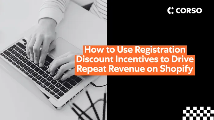 How to Use Registration Discount Incentives to Drive Repeat Revenue on Shopify